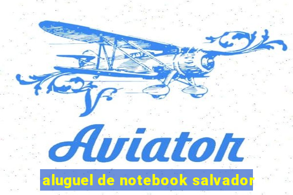 aluguel de notebook salvador